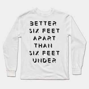 Six Feet Long Sleeve T-Shirt